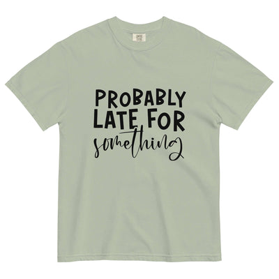 "PROBABLY LATE" Unisex T-Shirt – Comfort & Style at Design Dose