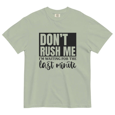 "DON'T RUSH ME..." Unisex T-Shirt - Thick & Soft at Design Dose