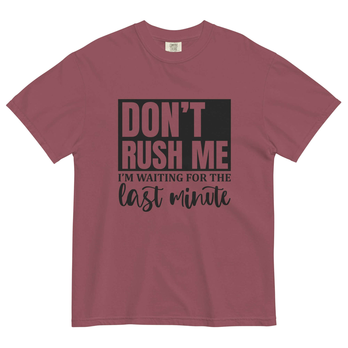 "DON'T RUSH ME..." Unisex T-Shirt - Thick & Soft at Design Dose