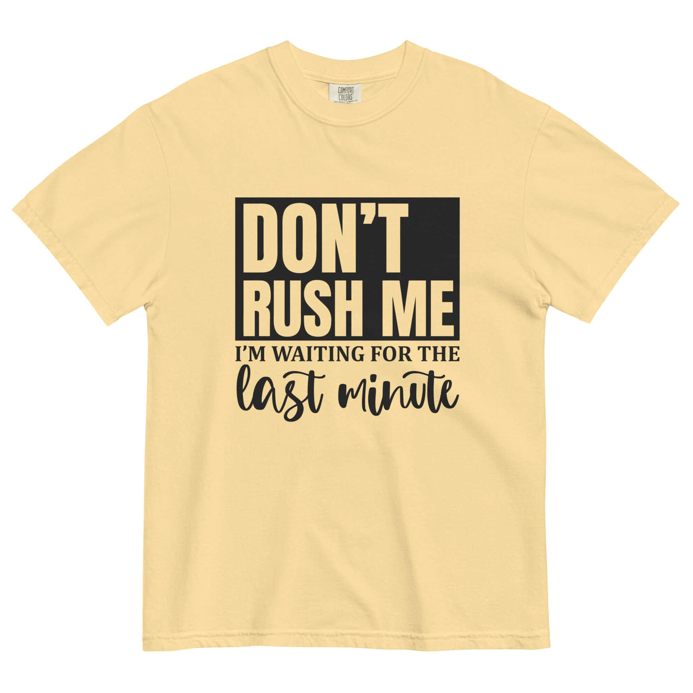 "DON'T RUSH ME..." Unisex T-Shirt - Thick & Soft at Design Dose