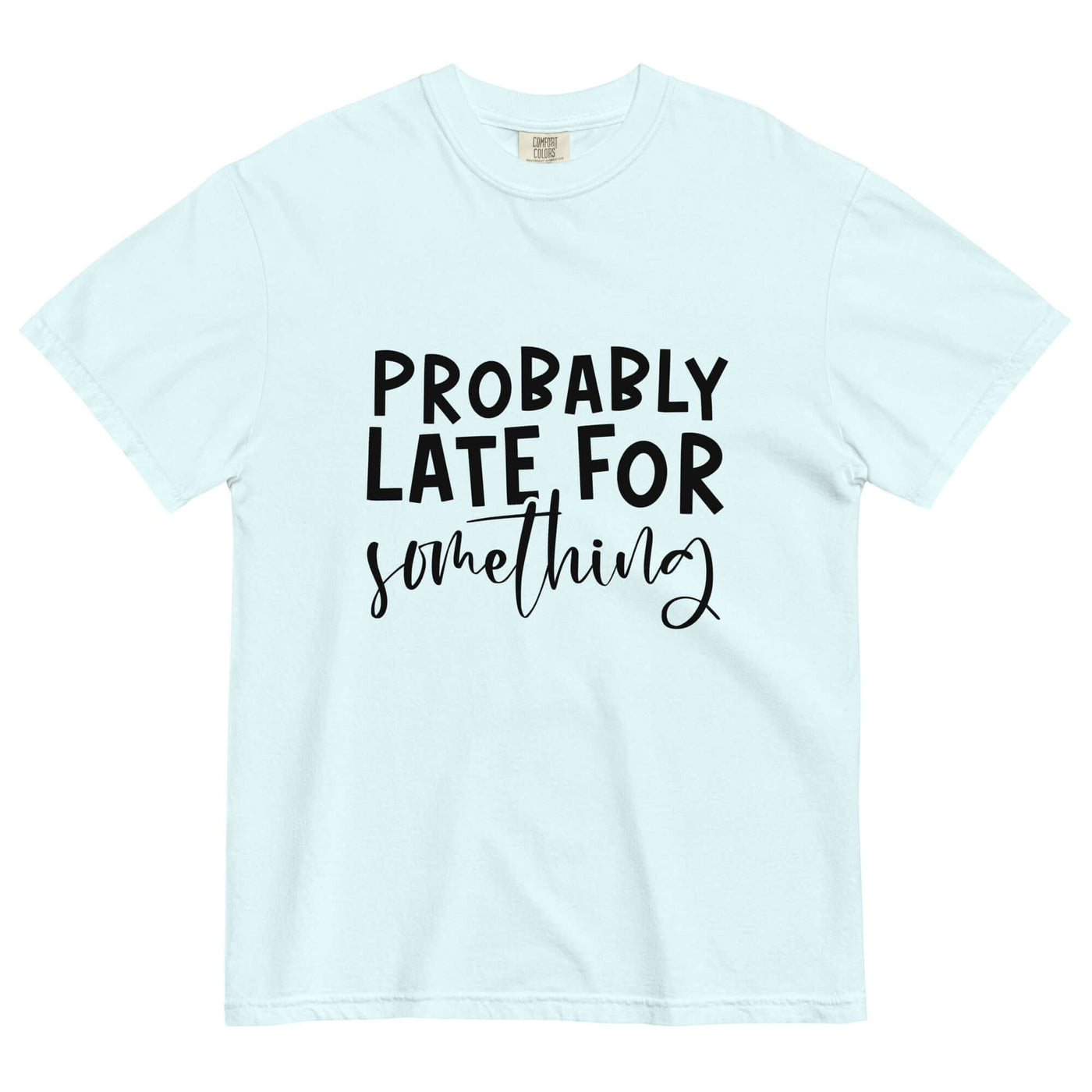 "PROBABLY LATE" Unisex T-Shirt – Comfort & Style at Design Dose