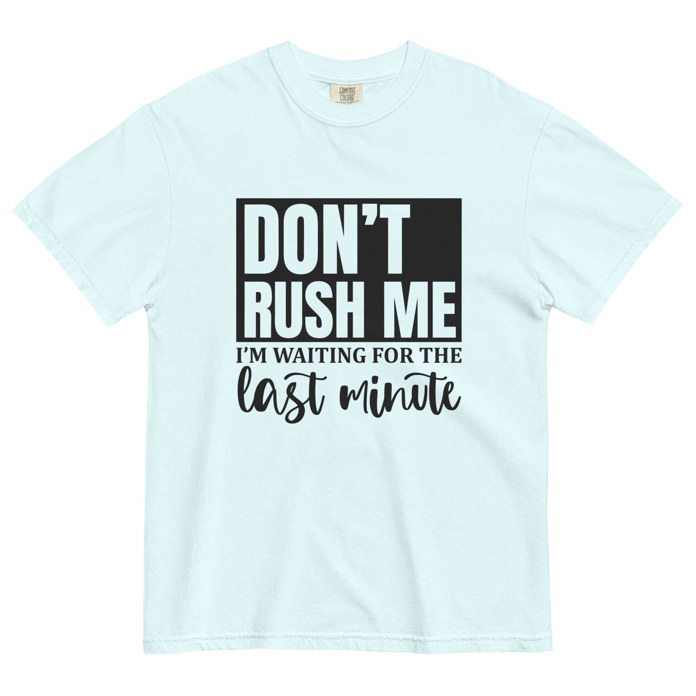 "DON'T RUSH ME..." Unisex T-Shirt - Thick & Soft at Design Dose