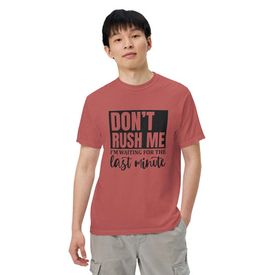 "DON'T RUSH ME..." Unisex T-Shirt - Thick & Soft at Design Dose