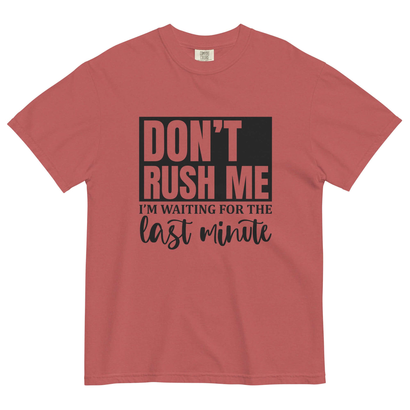 "DON'T RUSH ME..." Unisex T-Shirt - Thick & Soft at Design Dose