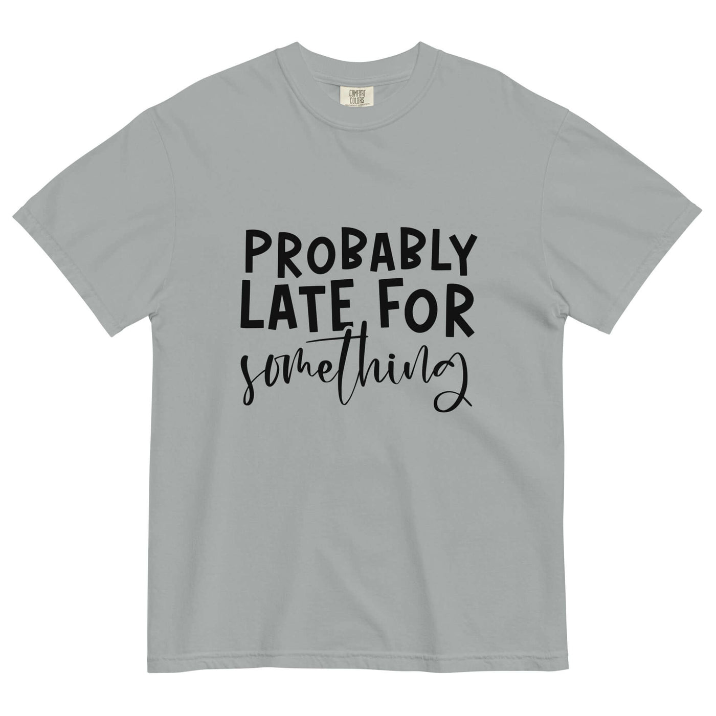 "PROBABLY LATE" Unisex T-Shirt – Comfort & Style at Design Dose