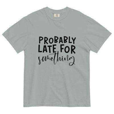 "PROBABLY LATE" Unisex T-Shirt – Comfort & Style at Design Dose