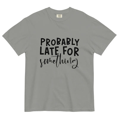 "PROBABLY LATE" Unisex T-Shirt – Comfort & Style at Design Dose