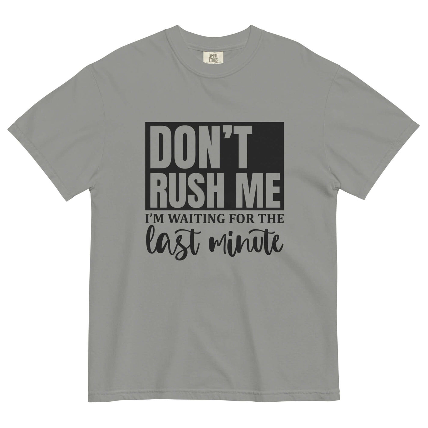 "DON'T RUSH ME..." Unisex T-Shirt - Thick & Soft at Design Dose