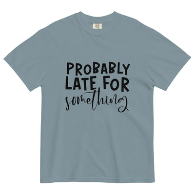 "PROBABLY LATE" Unisex T-Shirt – Comfort & Style at Design Dose