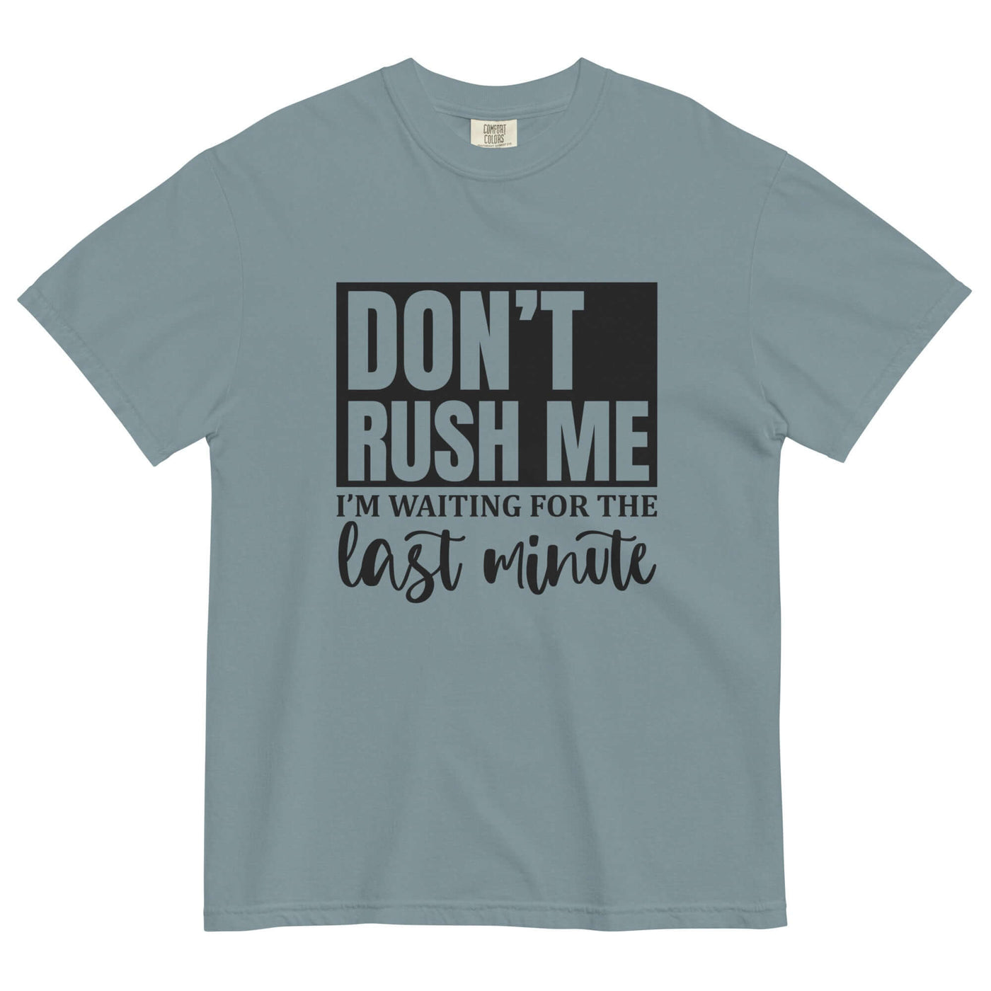 "DON'T RUSH ME..." Unisex T-Shirt - Thick & Soft at Design Dose