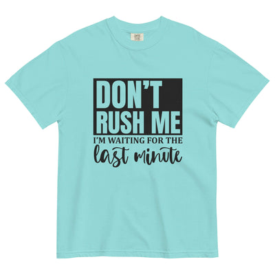 "DON'T RUSH ME..." Unisex T-Shirt - Thick & Soft at Design Dose