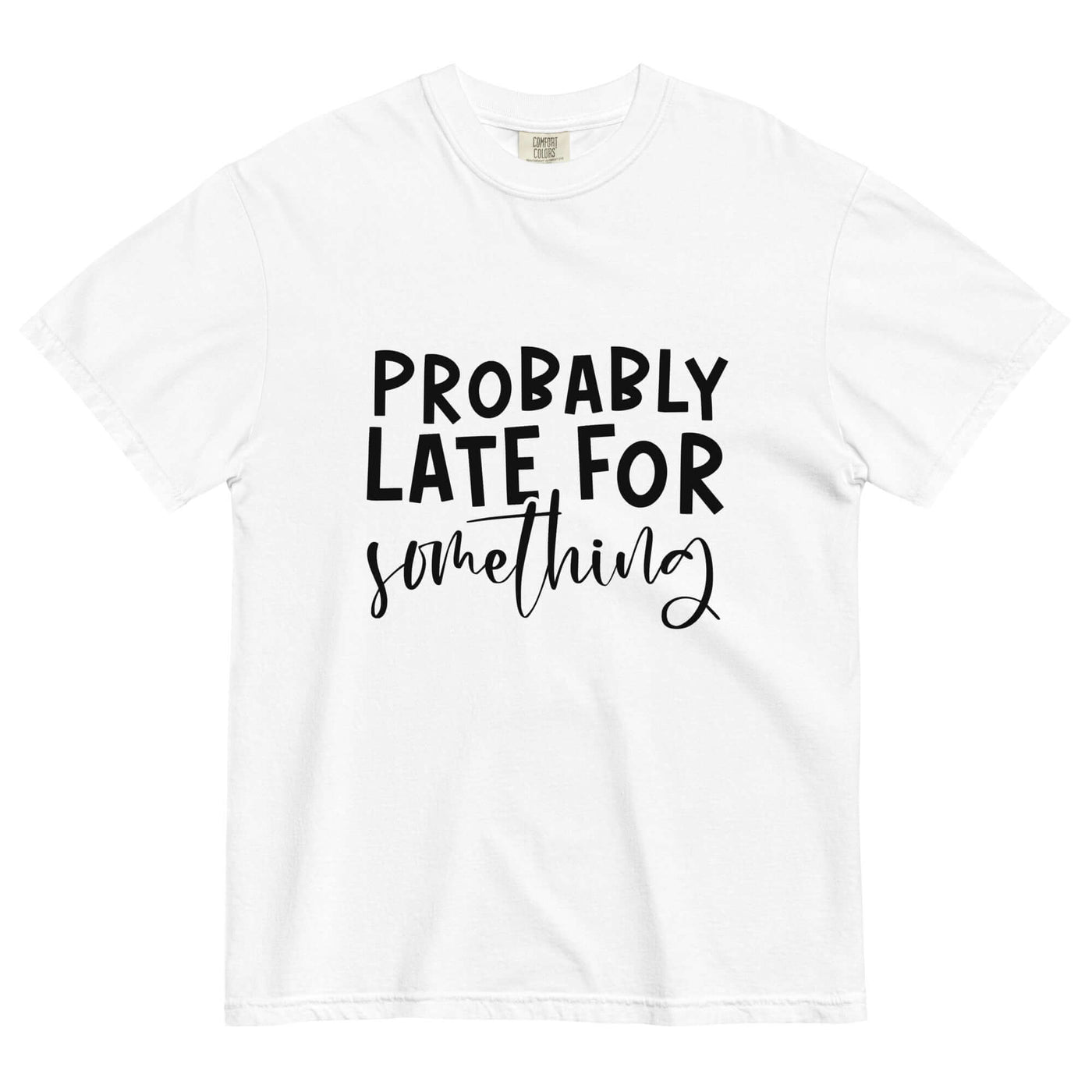 "PROBABLY LATE" Unisex T-Shirt – Comfort & Style at Design Dose