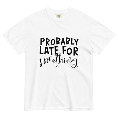 "PROBABLY LATE" Unisex T-Shirt – Comfort & Style at Design Dose