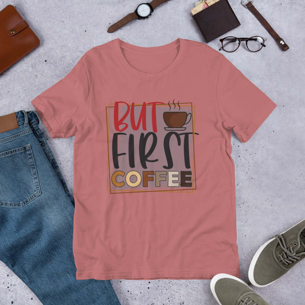 BUT FIRST COFFEE Unisex T-Shirt for Coffee Lovers at Design Dose